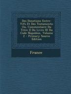 Des Donations Entre-Vifs Et Des Testaments: Ou, Commentaire Du Titre II Du Livre III Du Code Napoleon, Volume 2 edito da Nabu Press