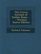 Crown Garland of Golden Roses ... di Richard Johnson edito da Nabu Press
