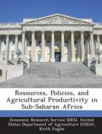 Resources, Policies, And Agricultural Productivity In Sub-saharan Africa di Keith Fuglie, Nicholas Rada edito da Bibliogov