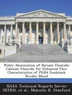 Water Atomization Of Barium Fluoride di Malcolm K Stanford edito da Bibliogov