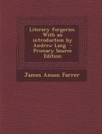 Literary Forgeries. with an Introduction by Andrew Lang di James Anson Farrer edito da Nabu Press