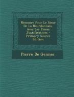 Memoire Pour Le Sieur de La Bourdonnais, Avec Les Pieces Justificatives di Pierre De Gennes edito da Nabu Press