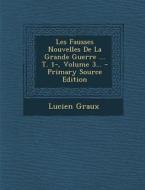 Les Fausses Nouvelles de La Grande Guerre ... T. 1-, Volume 3... di Lucien Graux edito da Nabu Press