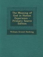 The Meaning of God in Human Experience di William Ernest Hocking edito da Nabu Press