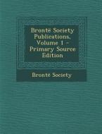 Bronte Society Publications, Volume 1 - Primary Source Edition di Bronte Society edito da Nabu Press