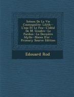 Scenes de La Vie Cosmopolite: Lilith--L'Eau Et Le Feu--L'Ideal de M. Gindre--Le Pardon--La Derniere Idylle--Noces D'Or di Edouard Rod edito da Nabu Press