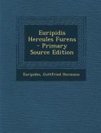 Euripidis Hercules Furens - Primary Source Edition di Euripides, Gottfried Hermann edito da Nabu Press