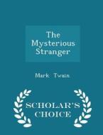 The Mysterious Stranger - Scholar's Choice Edition di Mark Twain edito da Scholar's Choice