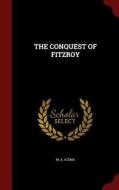 The Conquest Of Fitzroy di A M edito da Andesite Press