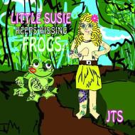 Little Susie Keeps Kissing Frogs di Janie Siernos edito da Lulu.com