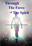 Through The Force of The Spirit di Eric Mayo edito da Lulu.com
