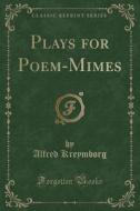 Plays For Poem-mimes (classic Reprint) di Alfred Kreymborg edito da Forgotten Books