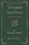 Towards The Gulf di Unknown Author edito da Forgotten Books