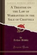 A Treatise On The Law Of Warranties In The Sale Of Chattels (classic Reprint) di Arthur Biddle edito da Forgotten Books