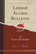Lehigh Alumni Bulletin, Vol. 7 (classic Reprint) di Unknown Author edito da Forgotten Books