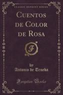 Cuentos De Color De Rosa (classic Reprint) di Antonio De Trueba edito da Forgotten Books