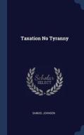 Taxation No Tyranny di Samuel Johnson edito da CHIZINE PUBN