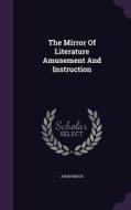 The Mirror Of Literature Amusement And Instruction di Anonymous edito da Palala Press