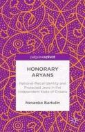 Honorary Aryans di Nevenko Bartulin edito da Palgrave Macmillan