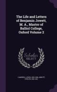 The Life And Letters Of Benjamin Jowett, M. A., Master Of Balliol College, Oxford Volume 2 di Lewis Campbell, Evelyn Abbott edito da Palala Press