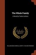 The Whole Family: A Novel by Twelve Authors di William Dean Howells, Mary E. Wilkins Freeman edito da CHIZINE PUBN