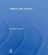 Politics Latin America di Gavin O'Toole edito da Taylor & Francis Ltd