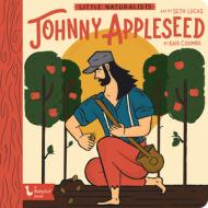 Little Naturalists Johnny Appleseed di Kate Coombs, Seth Lucas edito da Gibbs M. Smith Inc