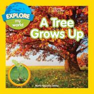 A Tree Grows Up di Marfe Ferguson Delano edito da National Geographic Kids