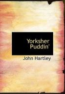 Yorksher Puddin di John Hartley edito da BiblioLife