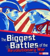 The Biggest Battles of the Revolutionary War di Christopher Forest edito da CAPSTONE PR