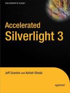 Accelerated Silverlight 3 di Ashish Ghoda, Jeff Scanlon edito da Apress