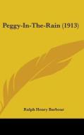 Peggy-In-The-Rain (1913) di Ralph Henry Barbour edito da Kessinger Publishing
