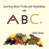 Learning about Fruits and Vegetables with ABC's di Bette Beaty edito da AUTHORHOUSE