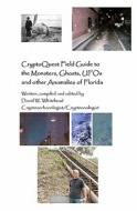 Cryptoquest Field Guide to the Monsters, Ghosts, UFOs and Other Anomalies of Florida di David W. Whitehead edito da Createspace