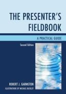 The Presenter's Fieldbook: A Practical Guide di Robert J. Garmston edito da ROWMAN & LITTLEFIELD