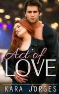 Act of Love di Kara Jorges edito da Createspace