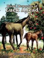 Horse Memories Of Luck Ahead di Shirley Hanley edito da Xlibris