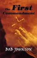 The First Commandment di Bob Johnson edito da America Star Books