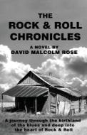 The Rock and Roll Chronicles di David Malcolm Rose edito da Createspace