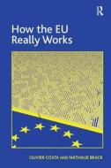 How The Eu Really Works di Olivier Costa, Nathalie Brack edito da Taylor & Francis Ltd