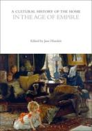 A Cultural History of the Home in the Age of Empire edito da BLOOMSBURY ACADEMIC