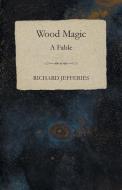 Wood Magic - A Fable di Richard Jefferies edito da Read Books