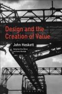 Design and the Creation of Value di John Heskett edito da Bloomsbury Publishing PLC