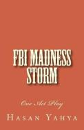 FBI Madness Storm: One Act Play di Hasan Yahya edito da Createspace