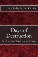 Days of Destruction: Part of the Fast Lane Series di Michelle M. McCorkle edito da Createspace