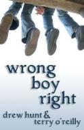Wrong Boy Right di Drew Hunt, Terry O'Reilly edito da Createspace