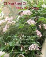 If You Plant It, They Will Come di Cynthia Harrington edito da Createspace