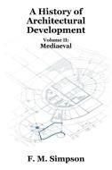 A History of Architectural Development Vol. II di F. M. Simpson edito da Wildside Press