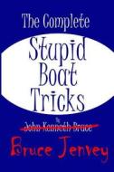 The Complete Stupid Boat Tricks di Bruce Jenvey edito da Createspace