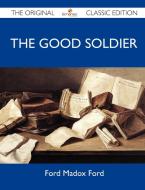 The Good Soldier - The Original Classic Edition di Ford Madox Ford edito da Emereo Classics